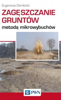 Читать Zagęszczanie gruntów metodą mikrowybuchów - Eugeniusz Dembicki