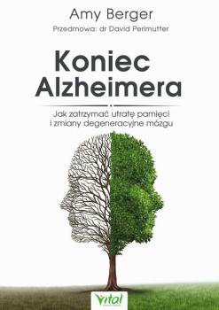Читать Koniec Alzheimera. Jak zatrzymać utratę pamięci i zmiany degeneracyjne mózgu - Amy  Berger