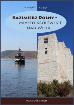Читать Kazimierz Dolny - miasto królewskie nad Wisłą - Wojciech Biedroń