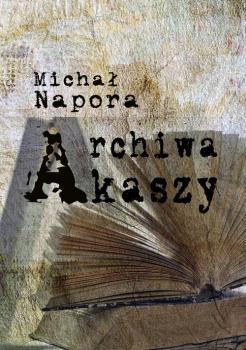 Читать Archiwa Akaszy - Michał Napora