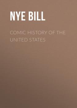 Читать Comic History of the United States - Nye Bill