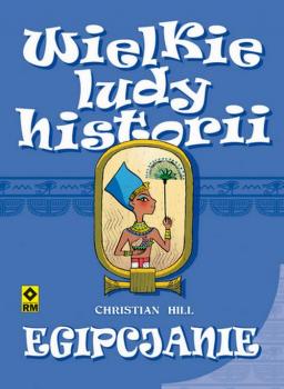 Читать Wielkie ludy historii. Egipcjanie - Christian  Hill