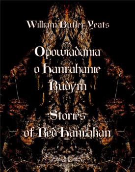 Читать Opowiadania o Hanrahanie Rudym. Stories of Red Hanrahan - Уильям Батлер Йейтс