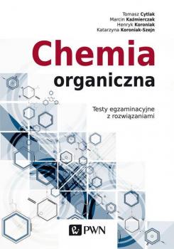 Читать Chemia organiczna. Testy egzaminacyjne z rozwiązaniami - Marcin Kaźmierczak