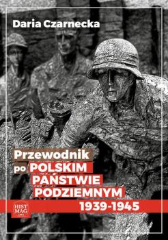 Читать Przewodnik po Polskim Państwie Podziemnym 1939-45 - Daria Czarnecka
