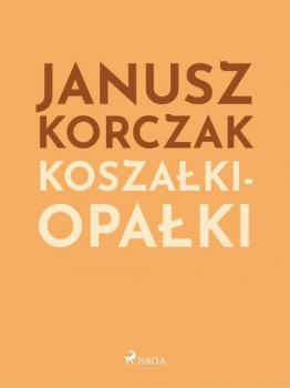 Читать Koszałki-opałki - Janusz  Korczak
