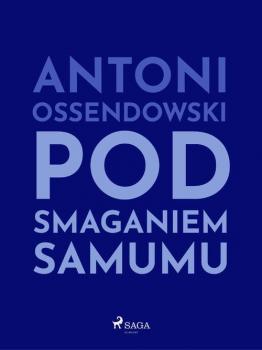 Читать Pod smaganiem samumu - Antoni Ossendowski