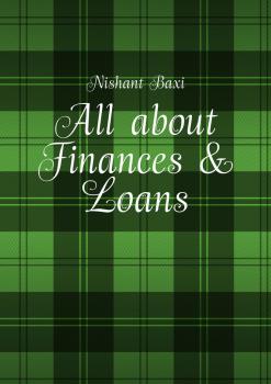 Читать All about Finances & Loans - Nishant Baxi