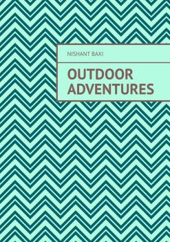 Читать Outdoor Adventures - Nishant Baxi