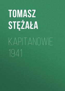 Читать Kapitanowie 1941 - Tomasz Stężała
