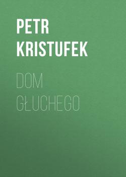 Читать Dom Głuchego - Petr Kristufek