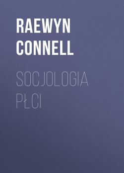 Читать Socjologia płci - Raewyn  Connell