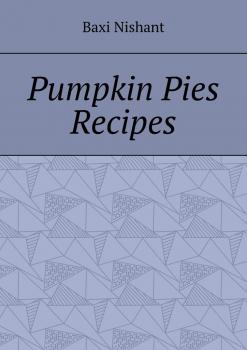 Читать Pumpkin Pies Recipes - Baxi Nishant