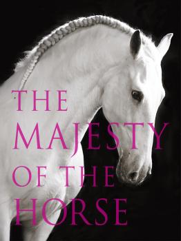 Читать The Majesty of the Horse: An Illustrated History - Tamsin  Pickeral