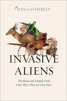 Читать Invasive Aliens: Rabbits, rhododendrons, and the other animals and plants taking over the British Countryside - Dan  Eatherley