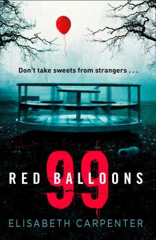 Читать 99 Red Balloons: A chillingly clever psychological thriller with a stomach-flipping twist - Elisabeth  Carpenter