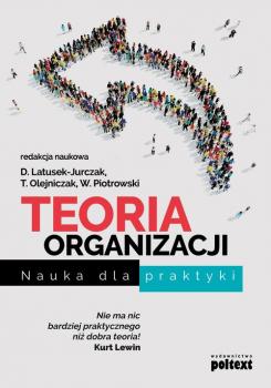 Читать Teoria organizacji. Nauka dla praktyki - Dominika Latusek-Jurczak