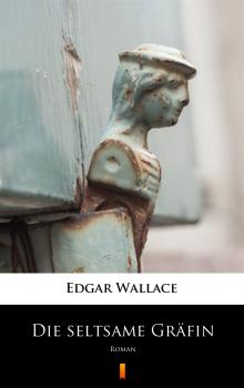 Читать Die seltsame Gräfin - Edgar  Wallace