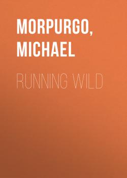 Читать Running Wild - Michael  Morpurgo