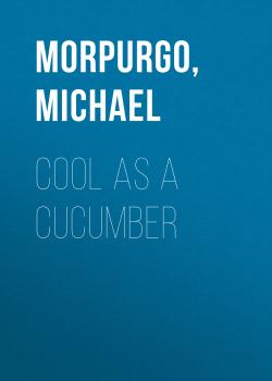 Читать Cool As A Cucumber - Michael  Morpurgo