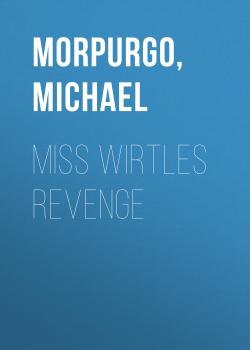 Читать Miss Wirtles Revenge - Michael  Morpurgo