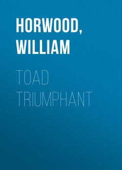 Читать Toad Triumphant - William  Horwood