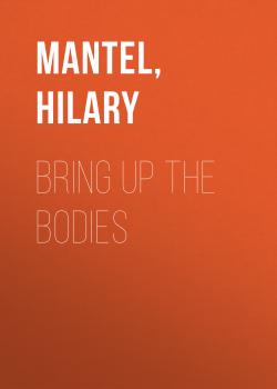 Читать Bring up the Bodies - Hilary  Mantel