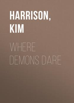 Читать Where Demons Dare - Ким Харрисон