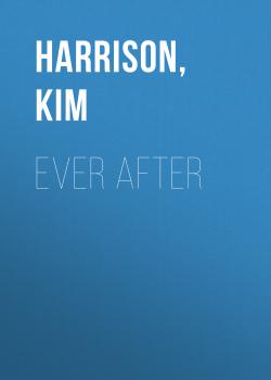 Читать Ever After - Ким Харрисон