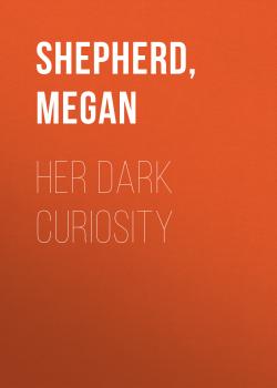 Читать Her Dark Curiosity - Megan  Shepherd
