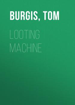 Читать Looting Machine - Tom  Burgis