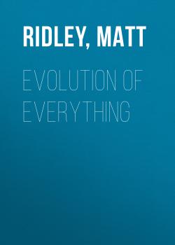 Читать Evolution of Everything - Matt  Ridley