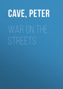Читать War on the Streets - Peter  Cave