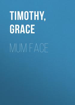 Читать Mum Face - Grace  Timothy
