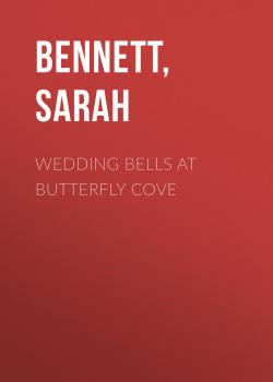 Читать Wedding Bells at Butterfly Cove - Sarah  Bennett