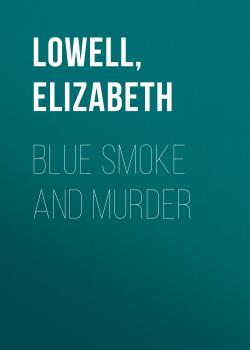Читать Blue Smoke and Murder - Elizabeth  Lowell