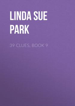 Читать 39 Clues, Book 9 - Linda Sue  Park