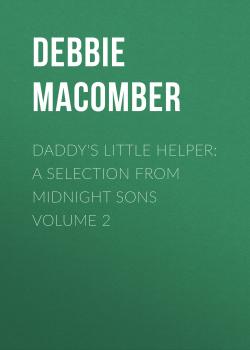 Читать Daddy's Little Helper: A Selection from Midnight Sons Volume 2 - Debbie Macomber