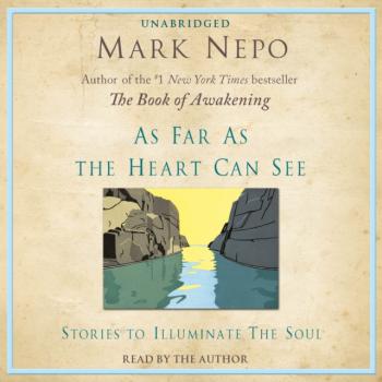 Читать As Far As The Heart Can See - Mark  Nepo