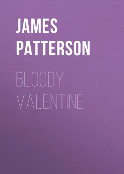 Читать Bloody Valentine - James  Patterson
