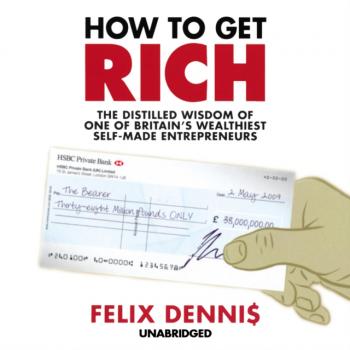 Читать How to Get Rich - Felix  Dennis
