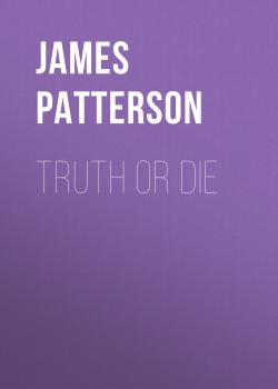 Читать Truth or Die - James  Patterson