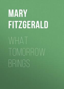 Читать What Tomorrow Brings - Mary  Fitzgerald