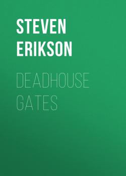 Читать Deadhouse Gates - Steven  Erikson