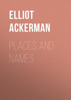 Читать Places and Names - Elliot  Ackerman