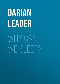 Читать Why Can't We Sleep? - Darian  Leader