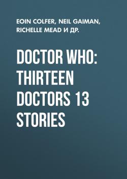 Читать Doctor Who: Thirteen Doctors 13 Stories - Нил Гейман