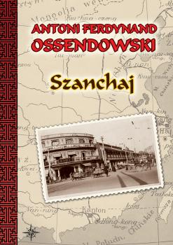 Читать Szanchaj - Antoni Ferdynand Ossendowski
