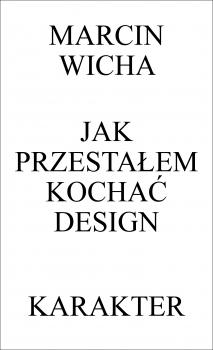 Читать Jak przestałem kochać design - Marcin Wicha