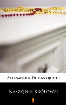 Читать Naszyjnik królowej - Aleksander Dumas ojciec